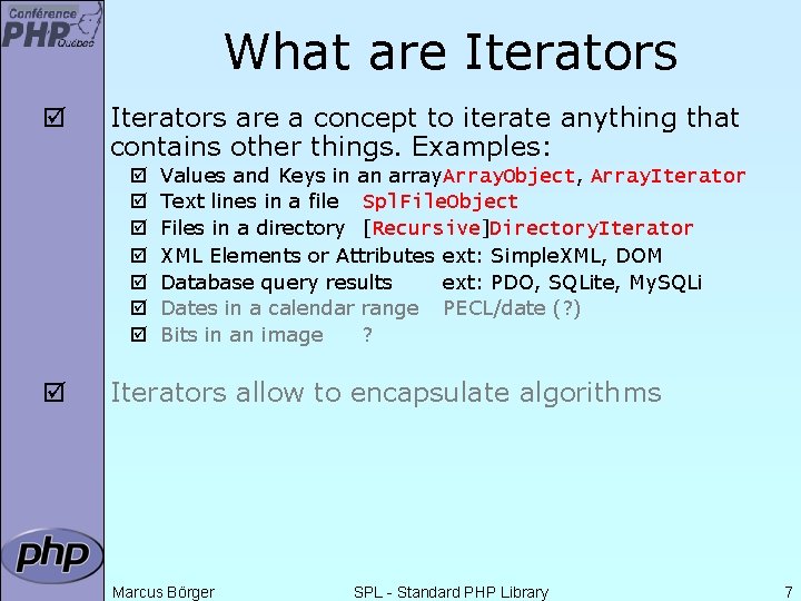 What are Iterators þ Iterators are a concept to iterate anything that contains other