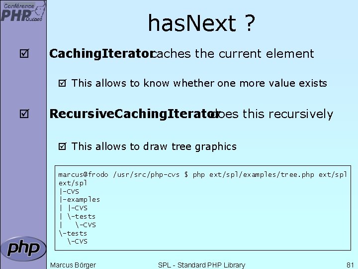 has. Next ? þ Caching. Iteratorcaches the current element þ This allows to know