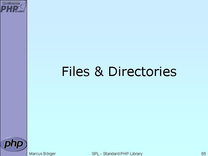 Files & Directories Marcus Börger SPL - Standard PHP Library 85 