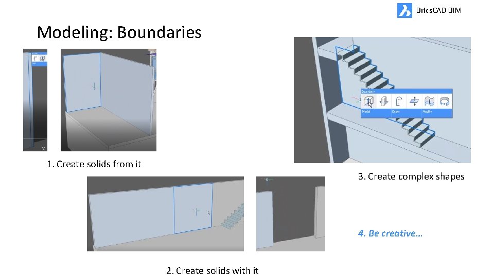 Brics. CAD BIM Modeling: Boundaries 1. Create solids from it 3. Create complex shapes