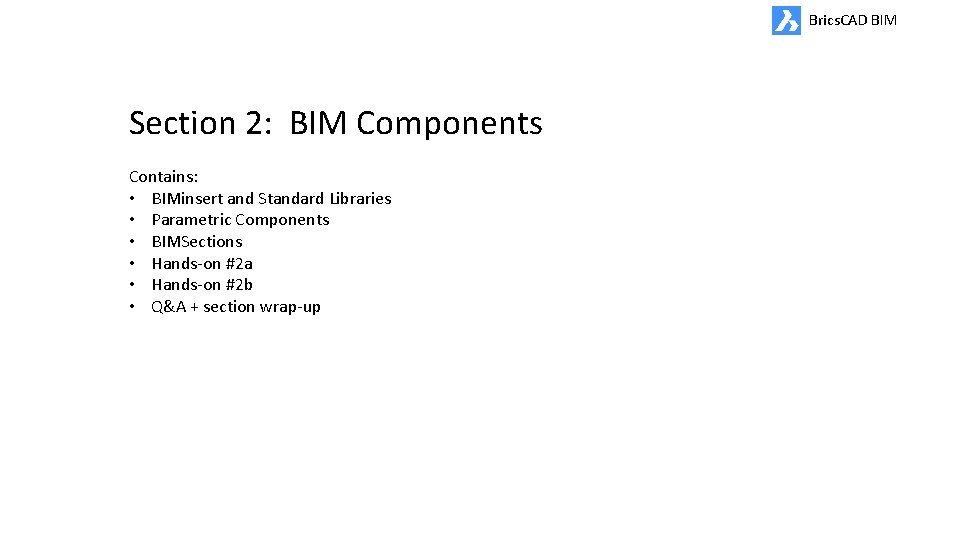 Brics. CAD BIM Section 2: BIM Components Contains: • BIMinsert and Standard Libraries •