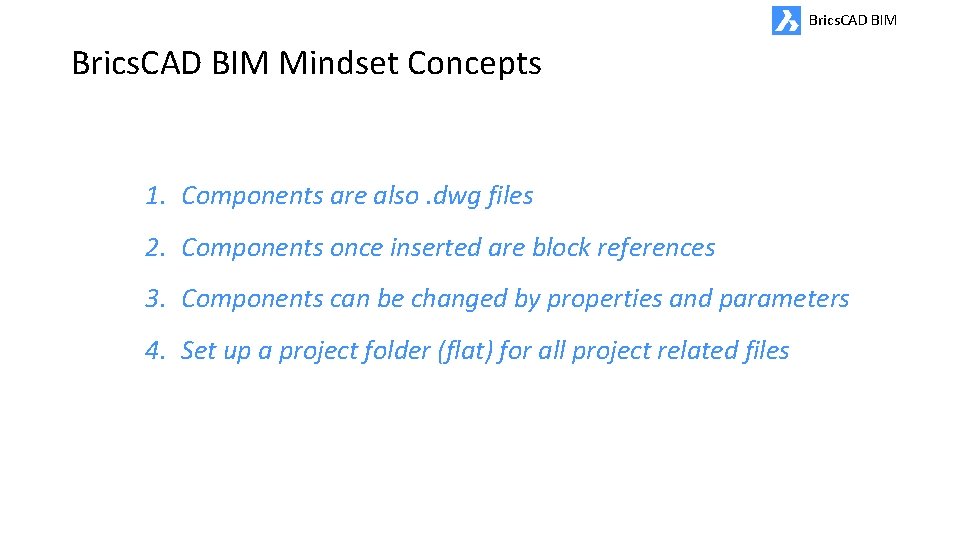 Brics. CAD BIM Mindset Concepts 1. Components are also. dwg files 2. Components once