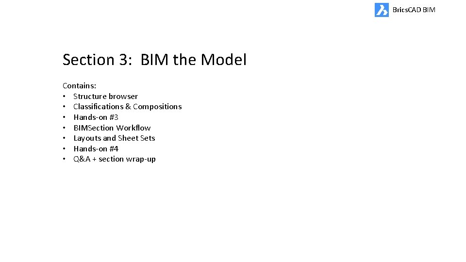 Brics. CAD BIM Section 3: BIM the Model Contains: • Structure browser • Classifications
