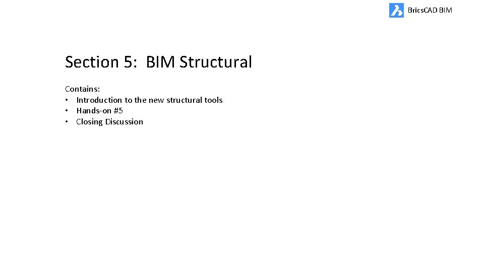 Brics. CAD BIM Section 5: BIM Structural Contains: • Introduction to the new structural