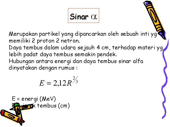 Sinar Merupakan partikel yang dipancarkan oleh sebuah inti yg memiliki 2 proton 2 netron.