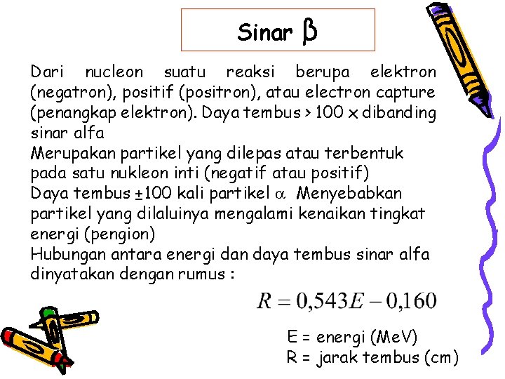 Sinar β Dari nucleon suatu reaksi berupa elektron (negatron), positif (positron), atau electron capture