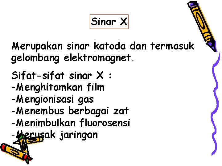 Sinar X Merupakan sinar katoda dan termasuk gelombang elektromagnet. Sifat-sifat sinar X : -Menghitamkan
