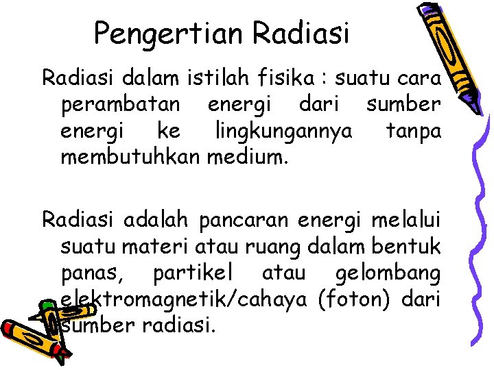 Pengertian Radiasi dalam istilah fisika : suatu cara perambatan energi dari sumber energi ke