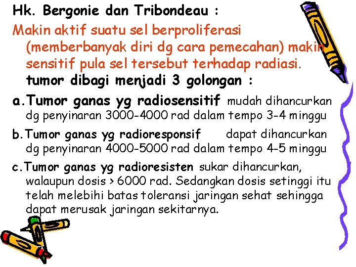 Hk. Bergonie dan Tribondeau : Makin aktif suatu sel berproliferasi (memberbanyak diri dg cara