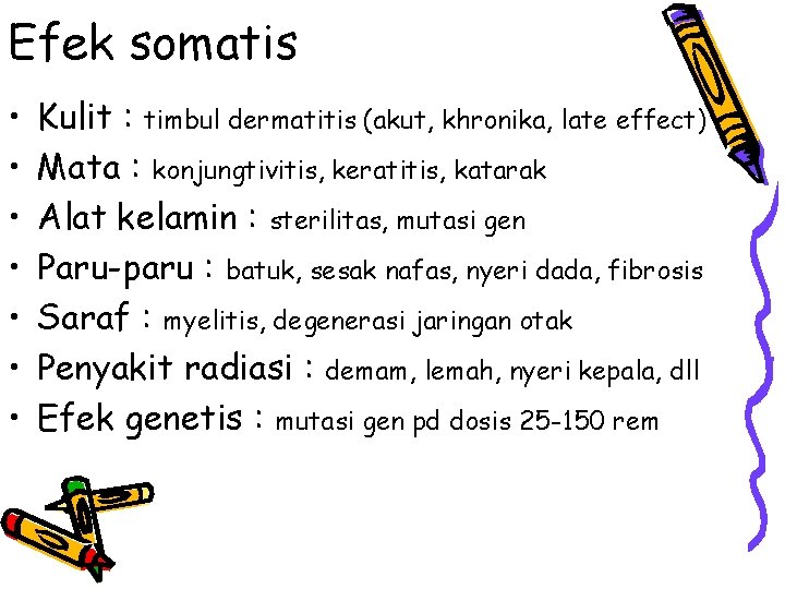 Efek somatis • • Kulit : timbul dermatitis (akut, khronika, late effect) Mata :