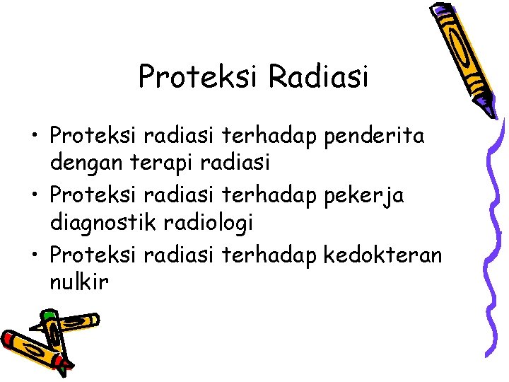 Proteksi Radiasi • Proteksi radiasi terhadap penderita dengan terapi radiasi • Proteksi radiasi terhadap
