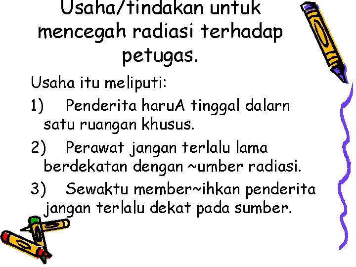 Usaha/tindakan untuk mencegah radiasi terhadap petugas. Usaha itu meliputi: 1) Penderita haru. A tinggal