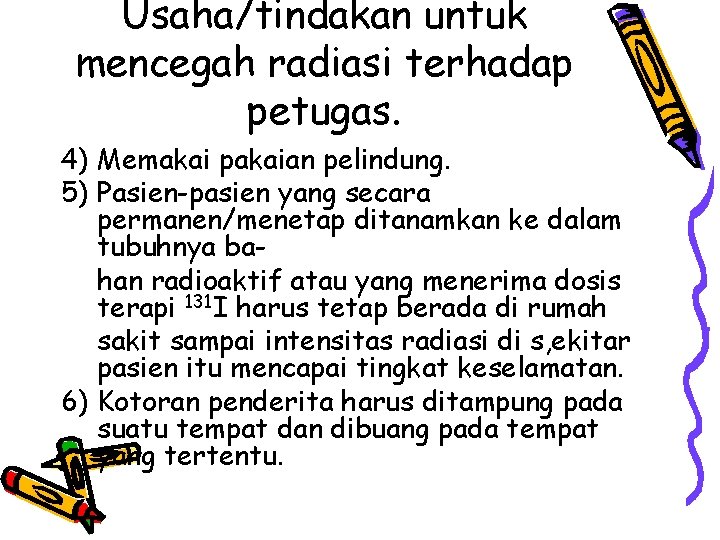 Usaha/tindakan untuk mencegah radiasi terhadap petugas. 4) Memakai pakaian pelindung. 5) Pasien-pasien yang secara