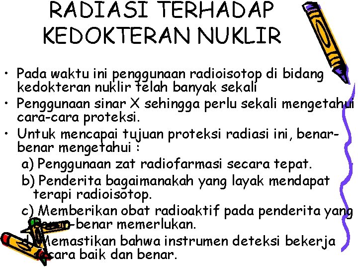 RADIASI TERHADAP KEDOKTERAN NUKLIR • Pada waktu ini penggunaan radioisotop di bidang kedokteran nuklir