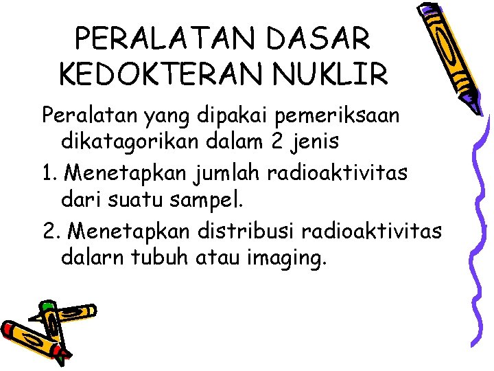 PERALATAN DASAR KEDOKTERAN NUKLIR Peralatan yang dipakai pemeriksaan dikatagorikan dalam 2 jenis 1. Menetapkan