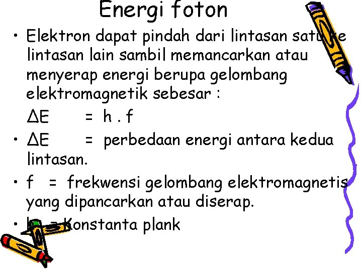 Energi foton • Elektron dapat pindah dari lintasan satu ke lintasan lain sambil memancarkan