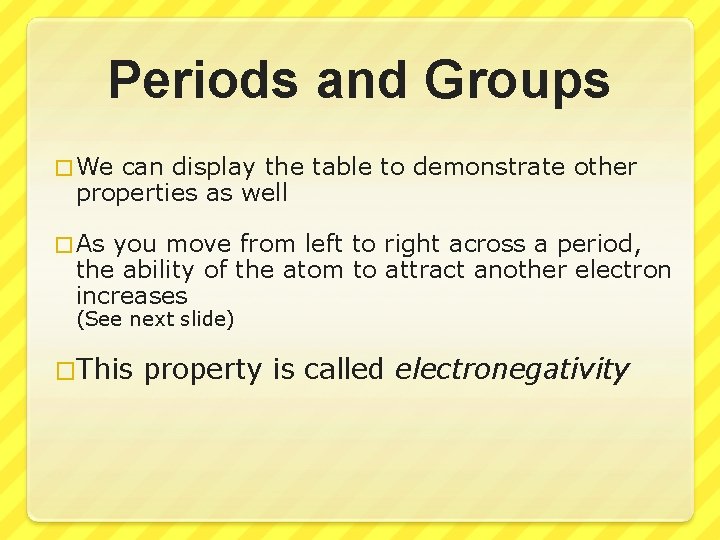 Periods and Groups � We can display the table to demonstrate other properties as