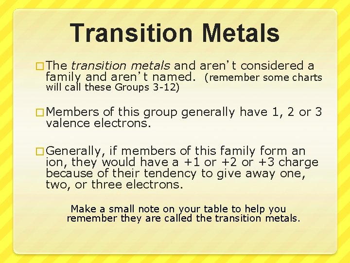 Transition Metals � The transition metals and aren’t considered a family and aren’t named.