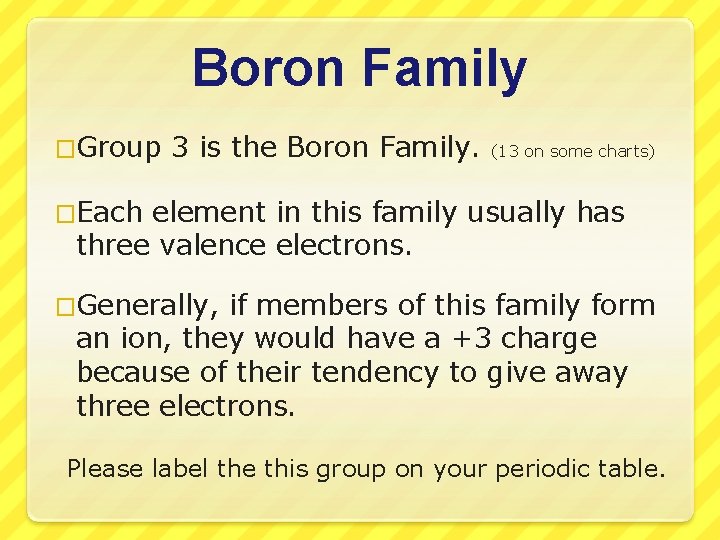 Boron Family �Group 3 is the Boron Family. (13 on some charts) �Each element