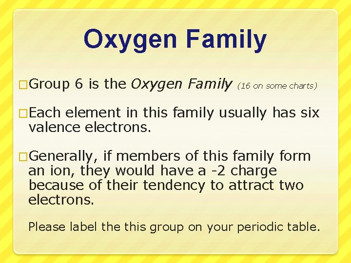 Oxygen Family �Group 6 is the Oxygen Family (16 on some charts) �Each element