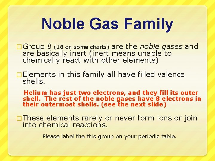 Noble Gas Family � Group 8 (18 on some charts) are the noble gases