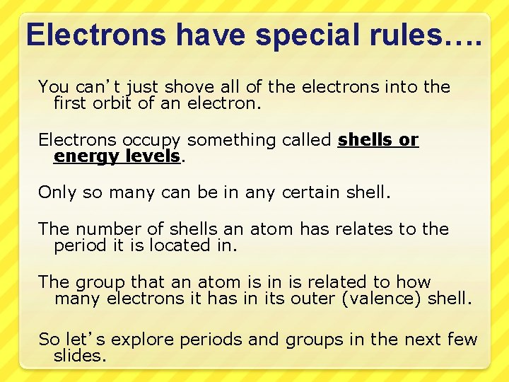 Electrons have special rules…. You can’t just shove all of the electrons into the