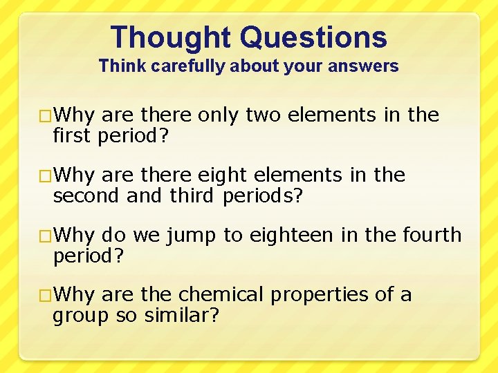 Thought Questions Think carefully about your answers �Why are there only two elements in