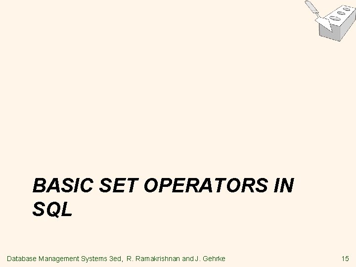 BASIC SET OPERATORS IN SQL Database Management Systems 3 ed, R. Ramakrishnan and J.