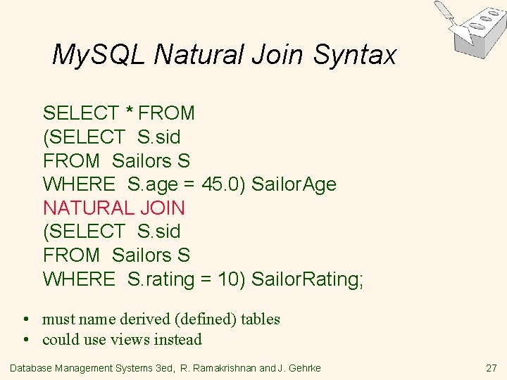 My. SQL Natural Join Syntax SELECT * FROM (SELECT S. sid FROM Sailors S