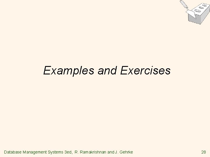 Examples and Exercises Database Management Systems 3 ed, R. Ramakrishnan and J. Gehrke 28