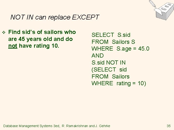 NOT IN can replace EXCEPT v Find sid’s of sailors who are 45 years