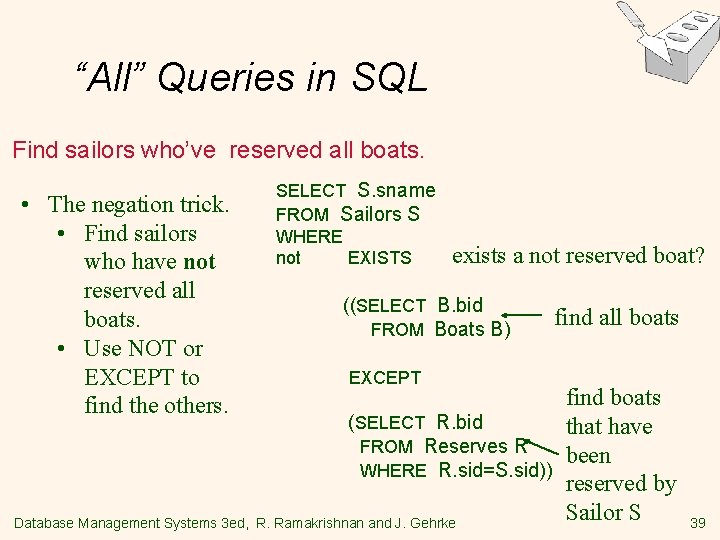 “All” Queries in SQL Find sailors who’ve reserved all boats. • The negation trick.
