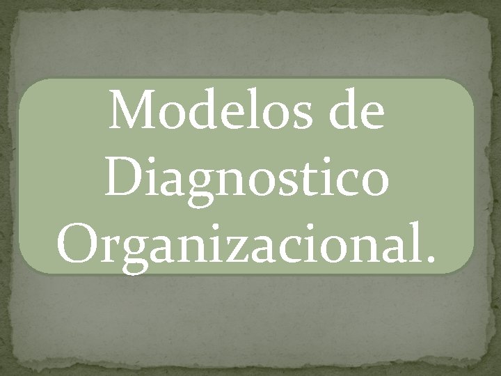 Modelos de Diagnostico Organizacional. 
