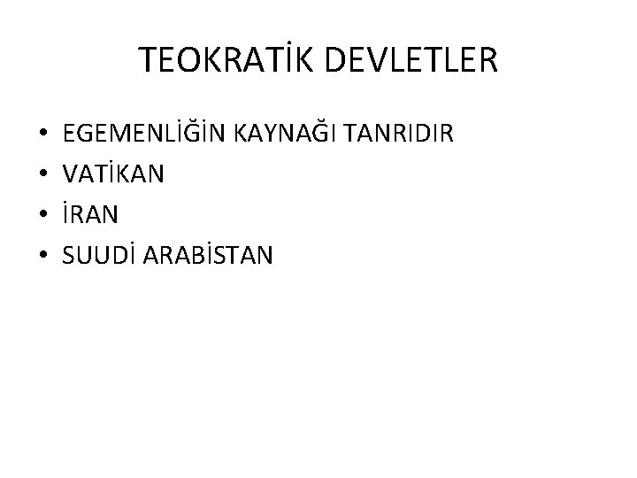 TEOKRATİK DEVLETLER • • EGEMENLİĞİN KAYNAĞI TANRIDIR VATİKAN İRAN SUUDİ ARABİSTAN 
