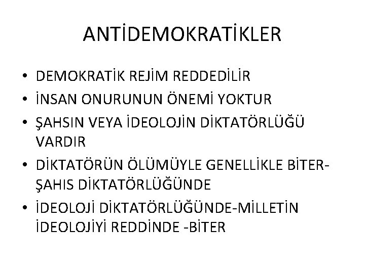 ANTİDEMOKRATİKLER • DEMOKRATİK REJİM REDDEDİLİR • İNSAN ONURUNUN ÖNEMİ YOKTUR • ŞAHSIN VEYA İDEOLOJİN