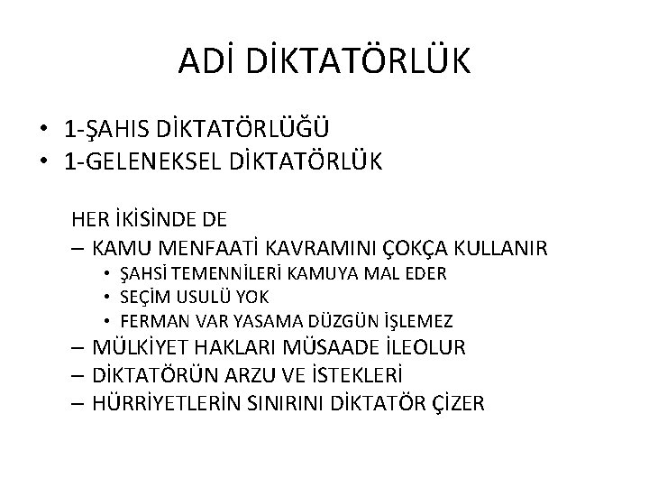 ADİ DİKTATÖRLÜK • 1 -ŞAHIS DİKTATÖRLÜĞÜ • 1 -GELENEKSEL DİKTATÖRLÜK HER İKİSİNDE DE –