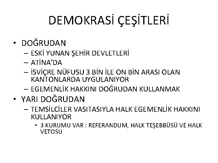 DEMOKRASİ ÇEŞİTLERİ • DOĞRUDAN – ESKİ YUNAN ŞEHİR DEVLETLERİ – ATİNA’DA – İSVİÇRE NÜFUSU