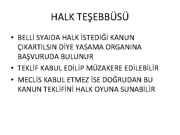 HALK TEŞEBBÜSÜ • BELLİ SYAIDA HALK İSTEDİĞİ KANUN ÇIKARTILSIN DİYE YASAMA ORGANINA BAŞVURUDA BULUNUR
