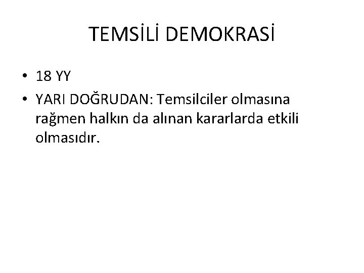 TEMSİLİ DEMOKRASİ • 18 YY • YARI DOĞRUDAN: Temsilciler olmasına rağmen halkın da alınan