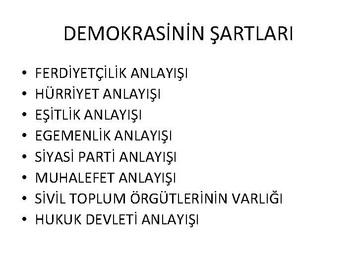 DEMOKRASİNİN ŞARTLARI • • FERDİYETÇİLİK ANLAYIŞI HÜRRİYET ANLAYIŞI EŞİTLİK ANLAYIŞI EGEMENLİK ANLAYIŞI SİYASİ PARTİ