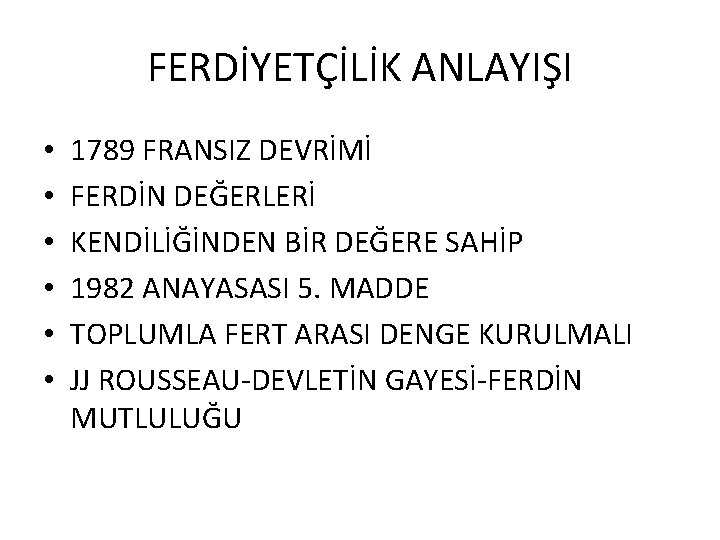 FERDİYETÇİLİK ANLAYIŞI • • • 1789 FRANSIZ DEVRİMİ FERDİN DEĞERLERİ KENDİLİĞİNDEN BİR DEĞERE SAHİP