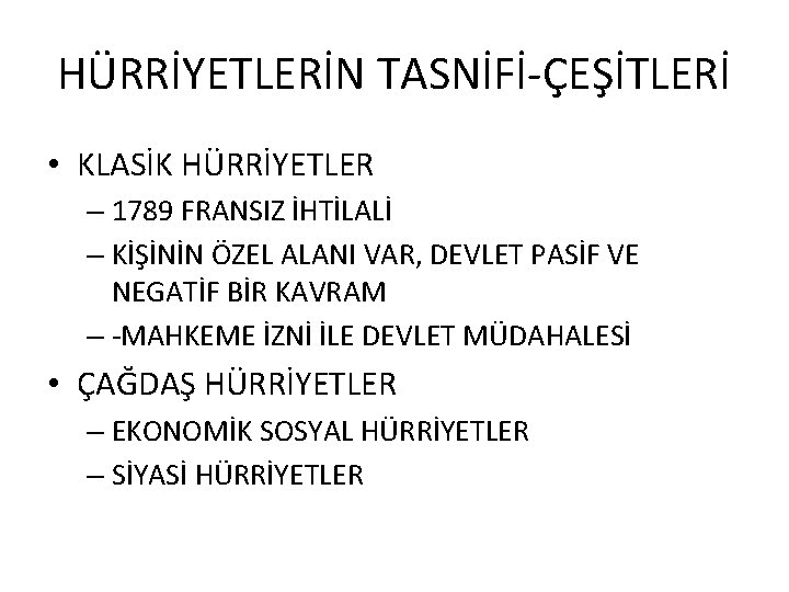 HÜRRİYETLERİN TASNİFİ-ÇEŞİTLERİ • KLASİK HÜRRİYETLER – 1789 FRANSIZ İHTİLALİ – KİŞİNİN ÖZEL ALANI VAR,
