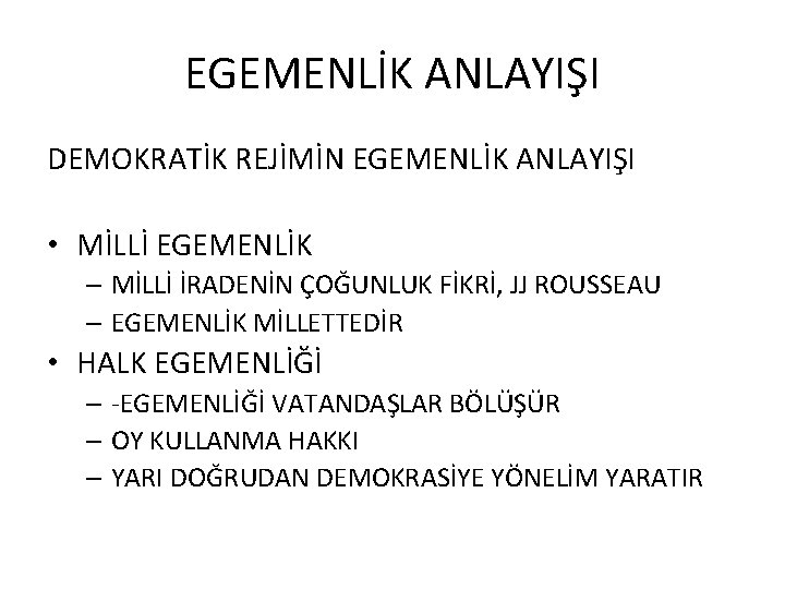 EGEMENLİK ANLAYIŞI DEMOKRATİK REJİMİN EGEMENLİK ANLAYIŞI • MİLLİ EGEMENLİK – MİLLİ İRADENİN ÇOĞUNLUK FİKRİ,