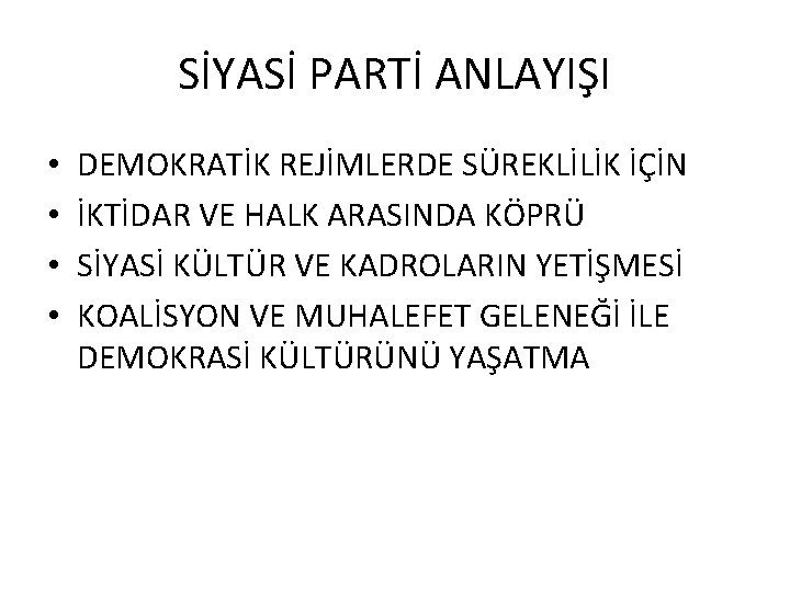 SİYASİ PARTİ ANLAYIŞI • • DEMOKRATİK REJİMLERDE SÜREKLİLİK İÇİN İKTİDAR VE HALK ARASINDA KÖPRÜ