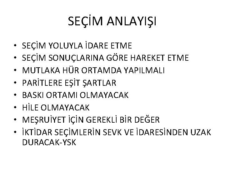 SEÇİM ANLAYIŞI • • SEÇİM YOLUYLA İDARE ETME SEÇİM SONUÇLARINA GÖRE HAREKET ETME MUTLAKA