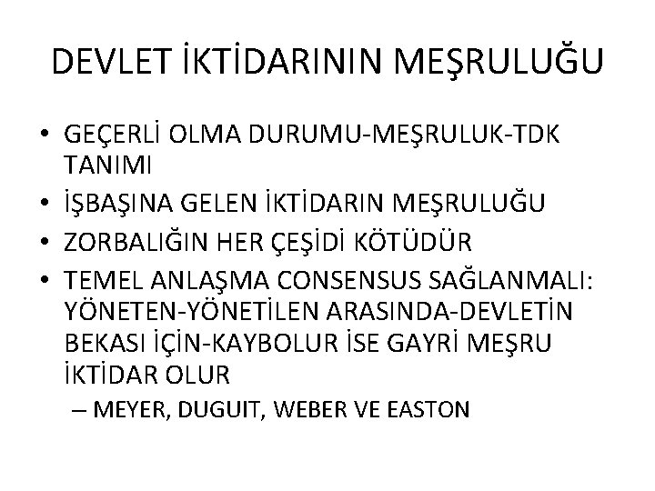 DEVLET İKTİDARININ MEŞRULUĞU • GEÇERLİ OLMA DURUMU-MEŞRULUK-TDK TANIMI • İŞBAŞINA GELEN İKTİDARIN MEŞRULUĞU •