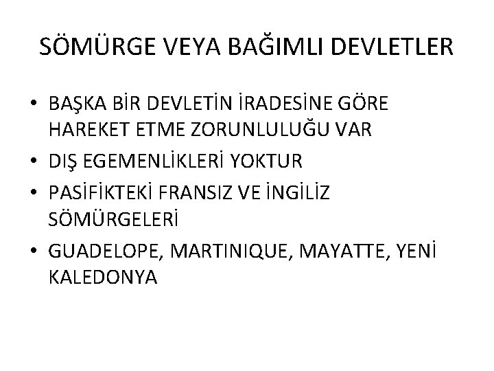 SÖMÜRGE VEYA BAĞIMLI DEVLETLER • BAŞKA BİR DEVLETİN İRADESİNE GÖRE HAREKET ETME ZORUNLULUĞU VAR