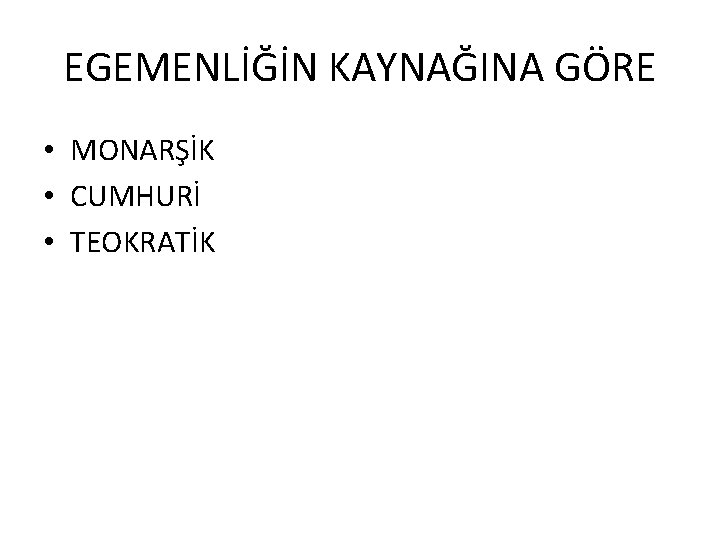 EGEMENLİĞİN KAYNAĞINA GÖRE • MONARŞİK • CUMHURİ • TEOKRATİK 