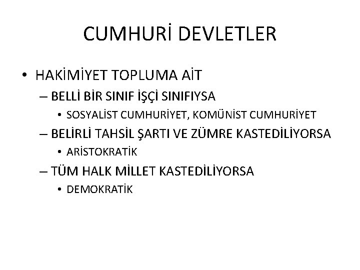 CUMHURİ DEVLETLER • HAKİMİYET TOPLUMA AİT – BELLİ BİR SINIF İŞÇİ SINIFIYSA • SOSYALİST