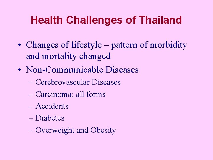 Health Challenges of Thailand • Changes of lifestyle – pattern of morbidity and mortality